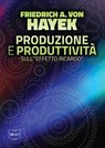Produzione e produttività: Sull'"effetto Ricardo" - Friedrich A. von Hayek - 9788864402376