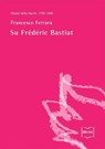 Su Frédéric Bastiat - Francesco Ferrara - 9788864403151