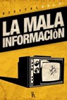 La Mala Informaciòn. Il male del nostro tempo raccontato da nove corrosivi comedian - AA.VV. - 9788865060445