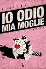 Io Odio Mia Moglie - Federico Riva - 9788865060469