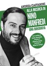 Alla ricerca di Nino Manfredi - Andrea Ciaffaroni - 9788865061473