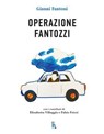 Operazione Fantozzi - Gianni Fantoni - 9788865061718