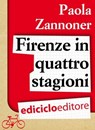 Firenze in quattro stagioni - Paola Zannoner - 9788865495124