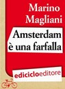 Amsterdam è una farfalla - Marino Magliani - 9788865495209