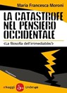 La catastrofe nel pensiero occidentale - Maria Francesca Moroni - 9788865761663
