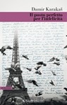 Il posto perfetto per l'infelicità - Damir Karakaš - 9788865946503