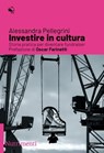 Investire in cultura - Alessandra Pellegrini ; Oscar Farinetti - 9788865949900