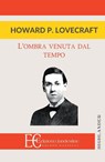 OMBRA VENUTA DAL TEMPO - Howard P. Lovecraft - 9788865966853