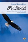 Rivoluziona la tua realtà - Kahili King Serge - 9788866231363