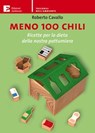 Meno 100 chili. Ricette per la dieta della nostra pattumiera - Roberto Cavallo - 9788866270713