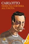 Nessuna cortesia all'uscita - Massimo Carlotto - 9788866320791