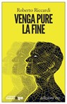 Venga pure la fine - Roberto Riccardi - 9788866324256