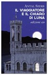 Il viaggiatore e il chiaro di luna - Antal Szerb - 9788866329282