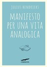 Manifesto per una vita analogica - Julius Hendricks - 9788867003334