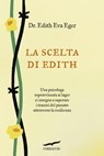 La scelta di Edith - Edith Eva Eger - 9788867003952