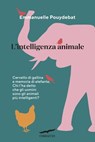 L'intelligenza animale - Emmanuelle Pouydebat - 9788867005772