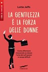 La gentilezza è la forza delle donne - Lotte Jeffs - 9788867008742