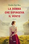 La donna che dipingeva il vento - Giulia Dal Mas - 9788867028689
