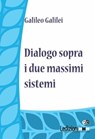 Dialogo sopra i due massimi sistemi - Galileo Galilei - 9788867050895