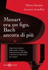 Mozart era un figo, Bach ancora di più - Matteo Rampin ; Leonora Armellini - 9788867158065