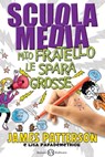 SCUOLA MEDIA.MIO FRATELLO LE SPARA GROSSE - James Patterson ; Lisa Papademetriou - 9788867158294