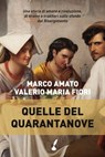 Quelle del Quarantanove - Marco Amato ; Valerio Maria Fiori - 9788867201013