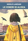 Le ceneri di Alisea - Merilù Lanziani - 9788867201969