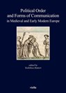 Political Order and Forms of Communication in Medieval and Early Modern Europe - Autori Vari - 9788867283149