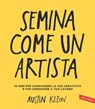 Semina come un artista - Austin Kleon - 9788867316502