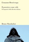 Il pensiero come stile. Protagonisti della filosofia italiana - Ermanno Bencivenga - 9788867740734