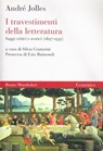 I travestimenti della letteratura. Saggi critici e teorici (1897-1932) - André Jolles - 9788867740765