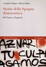 Storia della Spagna democratica. Da Franco a Zapatero - Carmelo Adagio ; Alfonso Botti - 9788867740826