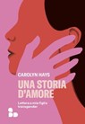 Una storia d'amore - Carolyn Hays - 9788867833641