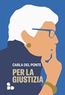 Per la giustizia - Carla Del Ponte - 9788867833771