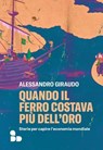 Quando il ferro costava più dell'oro - Alessandro Giraudo - 9788867834297