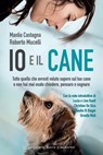 Io e il cane - Manlio Castagna ; Roberto Mucelli - 9788868201609