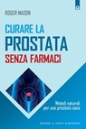 Curare la prostata senza farmaci - Roger Mason - 9788868202231