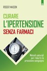 Curare l'ipertensione senza farmaci - Roger Mason - 9788868202255