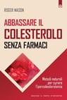 Abbassare il colesterolo senza farmaci - Roger Mason - 9788868202279