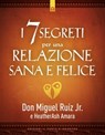 I 7 segreti per una relazione felice - Heatherash Amara ; Miguel Jr. Ruiz - 9788868206635
