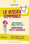 La vescica femminile: Incontinenza, cistiti e irritabilità - Birgit Bulla - 9788868208370