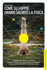 Come gli hippie hanno salvato la fisica - David Kaiser - 9788868268220
