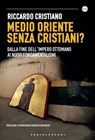 Medio Oriente senza cristiani - Riccardo Cristiano - 9788868269418