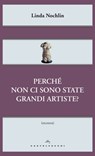 Perche' non ci sono state grandi artiste? - Linda Nochlin - 9788868269807