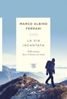 La via incantata - Marco Albino Ferrari - 9788868338138