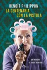 La centenaria con la pistola - Benôit Philippon - 9788868339630