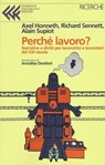 Perché lavoro? - ALAIN SUPIOT ; RICHARD SENNETT ; AXEL HONNETH - 9788868355579