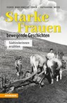 Starke Frauen - bewegende Geschichten - Sigrid Mahlknecht Ebner ; Katharina Weiss - 9788868398330