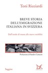 Breve storia dell'emigrazione italiana in Svizzera - Toni Ricciardi - 9788868437947