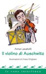 Il violino di Auschwitz - Anna Lavatelli - 9788868571856